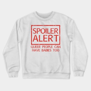 Spoiler! Queer People Can Have Babies Too! Crewneck Sweatshirt